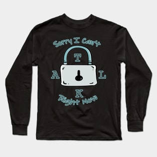 Sorry I Can't Talk Right Now Funny Idea With Lock Background Long Sleeve T-Shirt